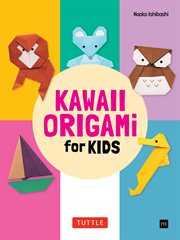 Kawaii Origami for Kids Ebook : Create Adorable Paper Animals, Cars and Boats!(Instructions for 20 models) cover image