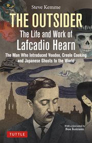 The Outsider : The Life and Work of Lafcadio Hearn. The Man Who Introduced Voodoo, Creole Cooking and Japanese Ghosts to the World cover image