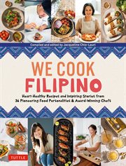 We Cook Filipino : Heart-Healthy Recipes and Inspiring Stories from 36 Filipino Food Personalities and Award-Winning Ch cover image