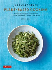 Japanese Style Plant-Based Cooking : 80 Amazing Vegan Recipes from Japan's Leading Macrobiotic Chef and Food Writer cover image