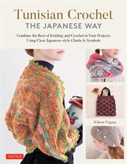 Tunisian Crochet - the Japanese Way : Combine the Best of Knitting and Crochet in Your Projects Using Clear Japanese-style Charts & Symbol cover image