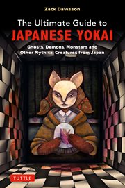Ultimate Guide to Japanese Yokai : Ghosts, Demons, Monsters and other Creepy Creatures from Japan(with Over 250 Images) cover image