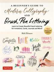 Beginner's Guide to Modern Calligraphy & Brush Pen Lettering : Learn to Create Beautiful Hand Lettering for Invitations, Cards, Journals and More! (With 550 Color cover image
