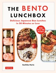 Bento Lunchbox : Delicious Japanese Box Lunches in 30 Minutes or Less (With Over 125 Recipes) cover image