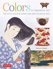 Colors in Japanese Art : The Use of Color in Japan's Fine and Decorative Arts cover image
