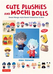 Cute Plushies and Mochi Dolls : Sweet Manga-style Kawaii Characters to Sew cover image