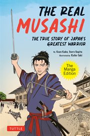 Real Musashi: The Manga Edition: The True Story of Japan's Greatest Warrior