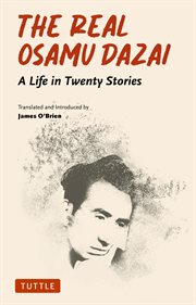 Real Osamu Dazai : A Life in Twenty Short Stories cover image