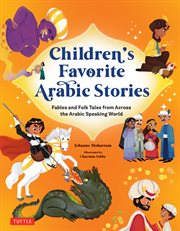 Children's Favorite Arabic Stories : Fables And Folk Tales From Across The Arabic Speaking World cover image