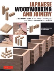 Japanese Woodworking and Joinery : A Beginner's Guide to the Tools & Techniques Used By Master Carpenters in Japan cover image