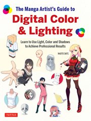 Manga Artist's Guide to Digital Color & Lighting : Learn to Use Light, Color and Shadows to Achieve Professional Results cover image