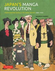 Japan's Manga Revolution : From Painted Scrolls To Comic Books 1680-1920 cover image