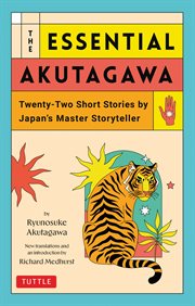 Essential Akutagawa : Twenty-two Short Stories By Japan's Master Storyteller cover image
