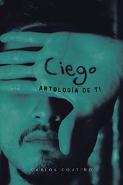 Ciego : Antología de ti cover image