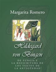 Hildegard von bingen. De Fungis Y La Reescritura De Los Textos De La Antigپedad cover image