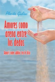 Amores como arena entre los dedos. Amori Come Sabbia Tra Le Dita cover image