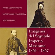 Im̀genes del segundo imperio mexicano 1864 ئ 1867 cover image