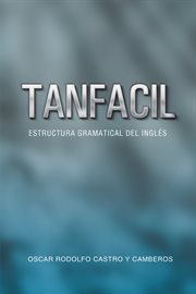 Tanfacil. Estructura Gramatical Del Inglš cover image