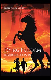 Dying freedom : insurrection 1810 cover image