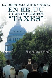 La reforma migratoria en ee.uu y los impuestos "taxes" cover image