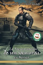 La reencarnaci̤n de un samurai en m̌xico. Reencuentro De Un Amor Pasado cover image