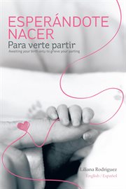 Esperǹdote nacer para verte partir / awaiting your birth only to grieve your parting cover image