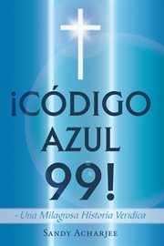 Łc̤digo azul 99!. Una Milagrosa Historia Ver̕dica cover image