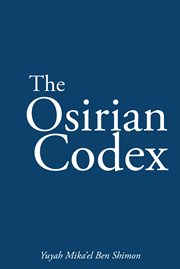 The osirian codex. Yuyah Mika'el Ben Shimon cover image
