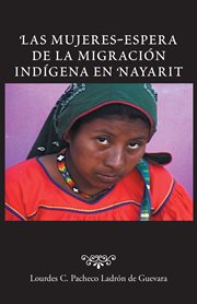 Las mujeres-espera de la migraci̤n ind̕gena en nayarit cover image
