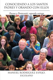 Conociendo a los santos padres y orando con ellos. Pascua Y Pentecostš: Segunda Entrega cover image
