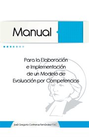 Manual para la elaboraci̤n e implementaci̤n de un modelo de evaluaci̤n por competencias cover image