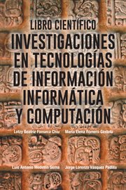 Libro cient̕fico. Investigaciones En Tecnologias De Informaci̤n Informatica Y Computaci̤n cover image