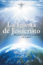La iglesia de jesucristo. "Revelando El Misterio De Sus Riquezas Y De Su Gloria" cover image
