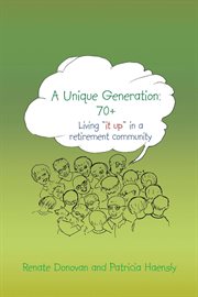 A unique generation: 70+. Living "It Up" in a Retirement Community cover image