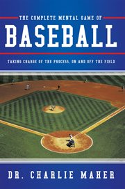 The complete mental game of baseball : taking charge of the process, on and off the field cover image