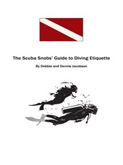 The Scuba Snobs' guide to diving etiquette cover image