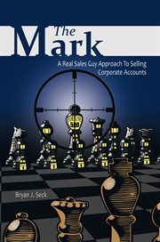 The mark. A Real Sales Guy Approach to Selling Corporate Accounts cover image