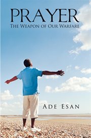 Prayer. The Weapon of Our Warfare cover image