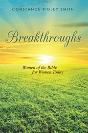 Breakthroughs. Women of the Bible for Women Today cover image