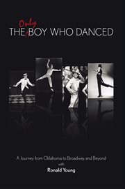 The only boy who danced. A Journey from Oklahoma to Broadway and Beyond cover image