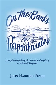 On the banks of the rappahannock : a captivating story of romance and mystery in colonial virginia cover image