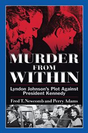 Murder from within : Lyndon Johnson's plot against President Kennedy cover image