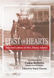 The First of hearts : selected letters of Mrs. Henry Adams 1865-1883 cover image