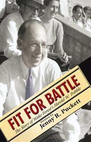 Fit for battle : the story of Wake Forest's Harold W. Tribble cover image