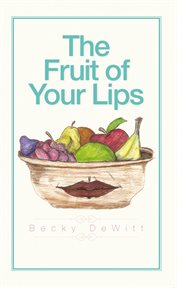 The fruit of your lips cover image