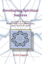 Developing spiritual success : the journey of discipleship, the path of spiritual and cover image