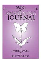 My awakening journal. A Journey to Enlightenment cover image