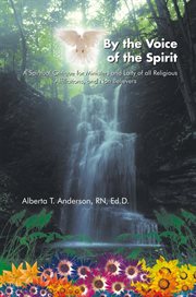 By the voice of the spirit. A Spiritual Critique for Ministers and Laity of All Religious Affiliations, and Non Believers cover image