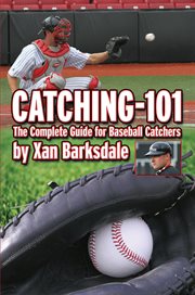 Catching-101 : the complete guide for baseball catchers cover image