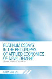 Platinum essays in the philosophy of applied economics of development : theories, techniques and practice cover image